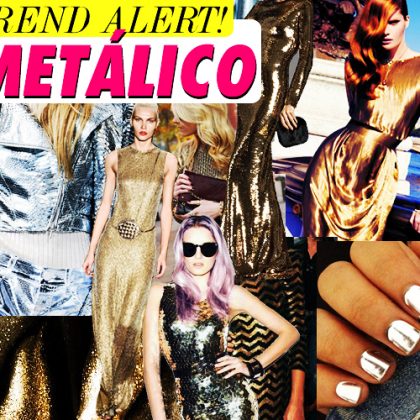 Trend Alert: Metálico pra usar!